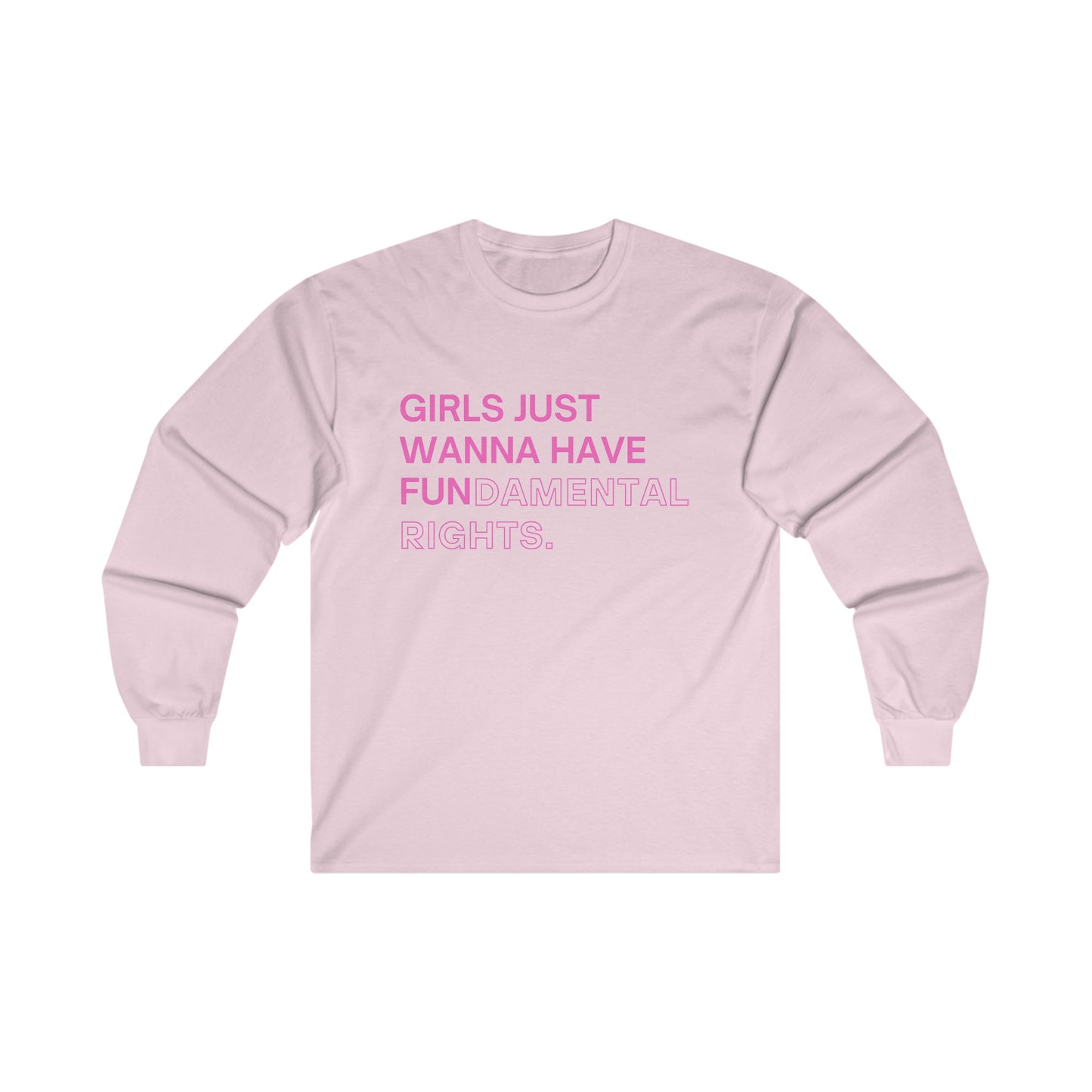 Girls Just Wanna Have Fun(damental Rights) Long Sleeve Tee