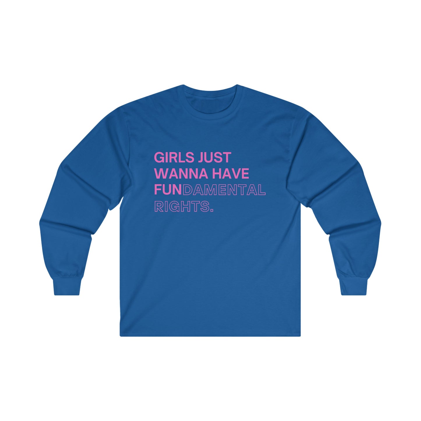 Girls Just Wanna Have Fun(damental Rights) Long Sleeve Tee