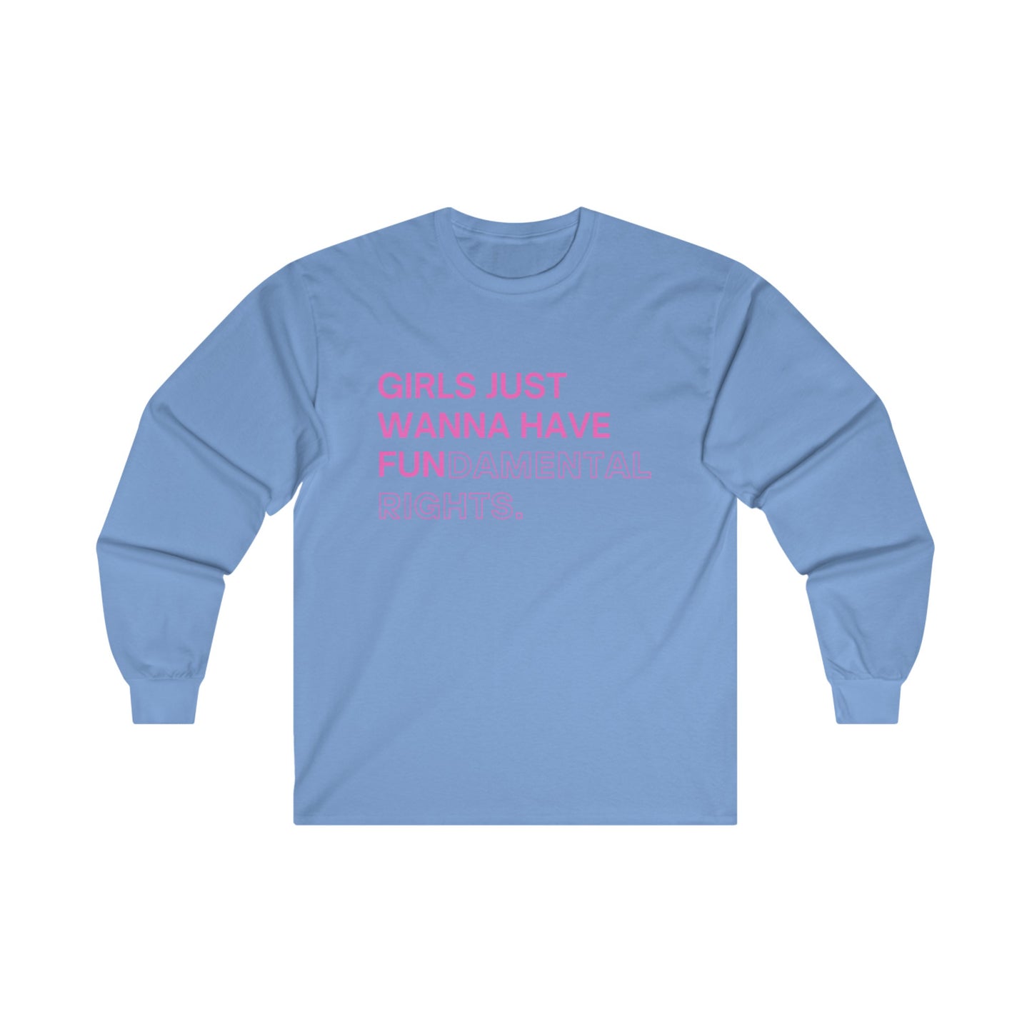 Girls Just Wanna Have Fun(damental Rights) Long Sleeve Tee