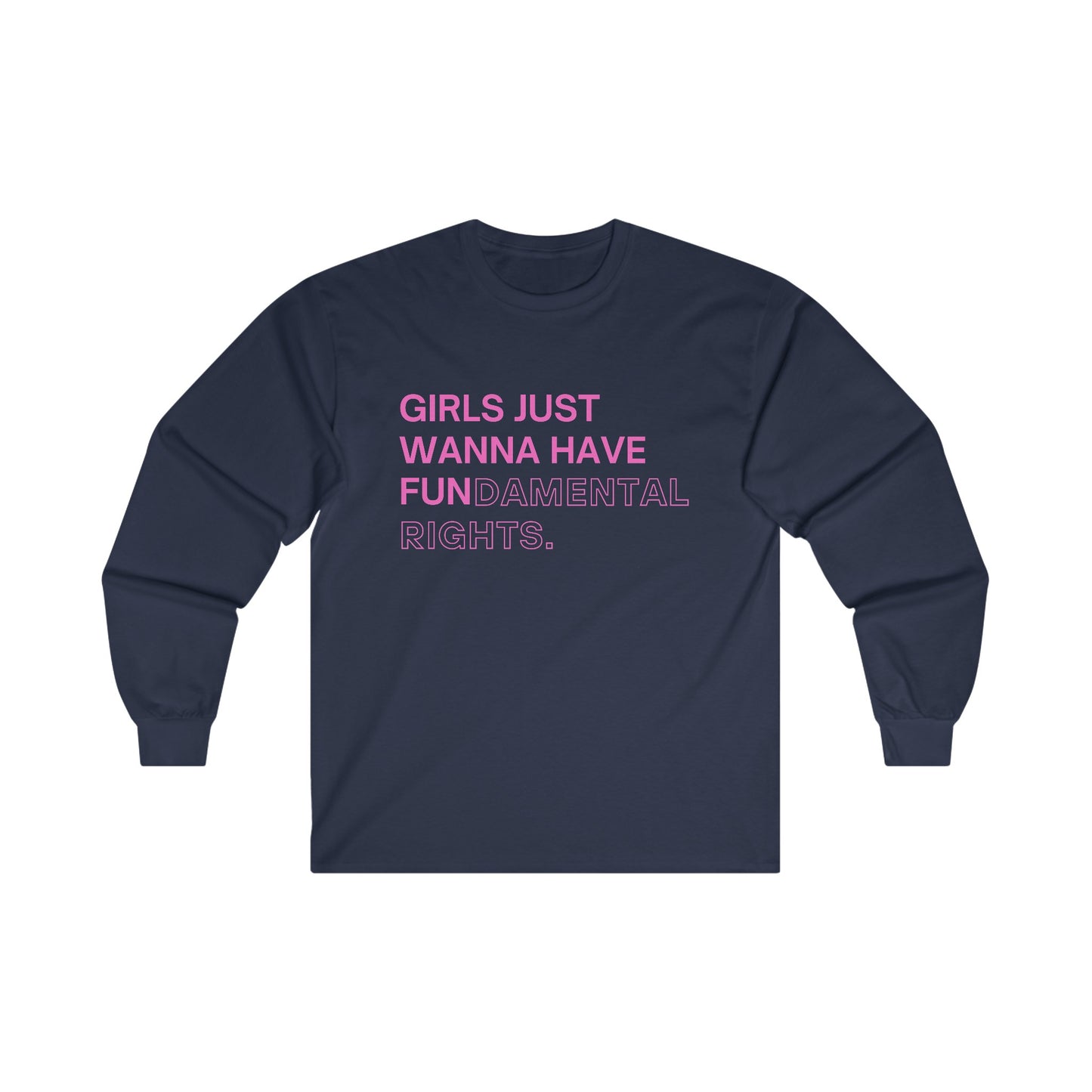 Girls Just Wanna Have Fun(damental Rights) Long Sleeve Tee