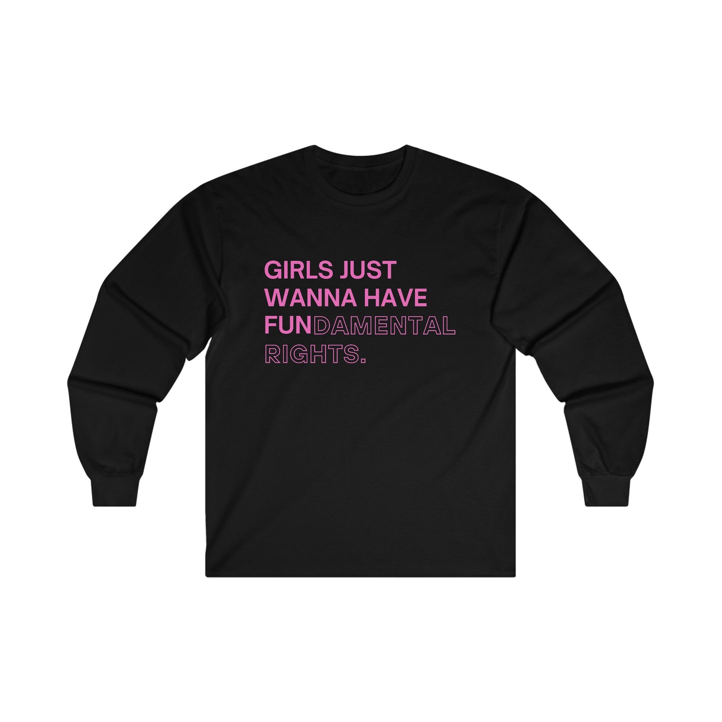 Girls Just Wanna Have Fun(damental Rights) Long Sleeve Tee