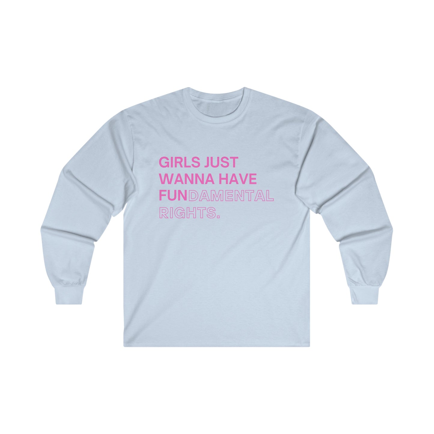 Girls Just Wanna Have Fun(damental Rights) Long Sleeve Tee