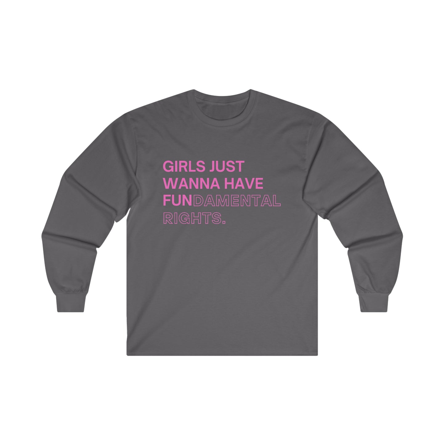 Girls Just Wanna Have Fun(damental Rights) Long Sleeve Tee