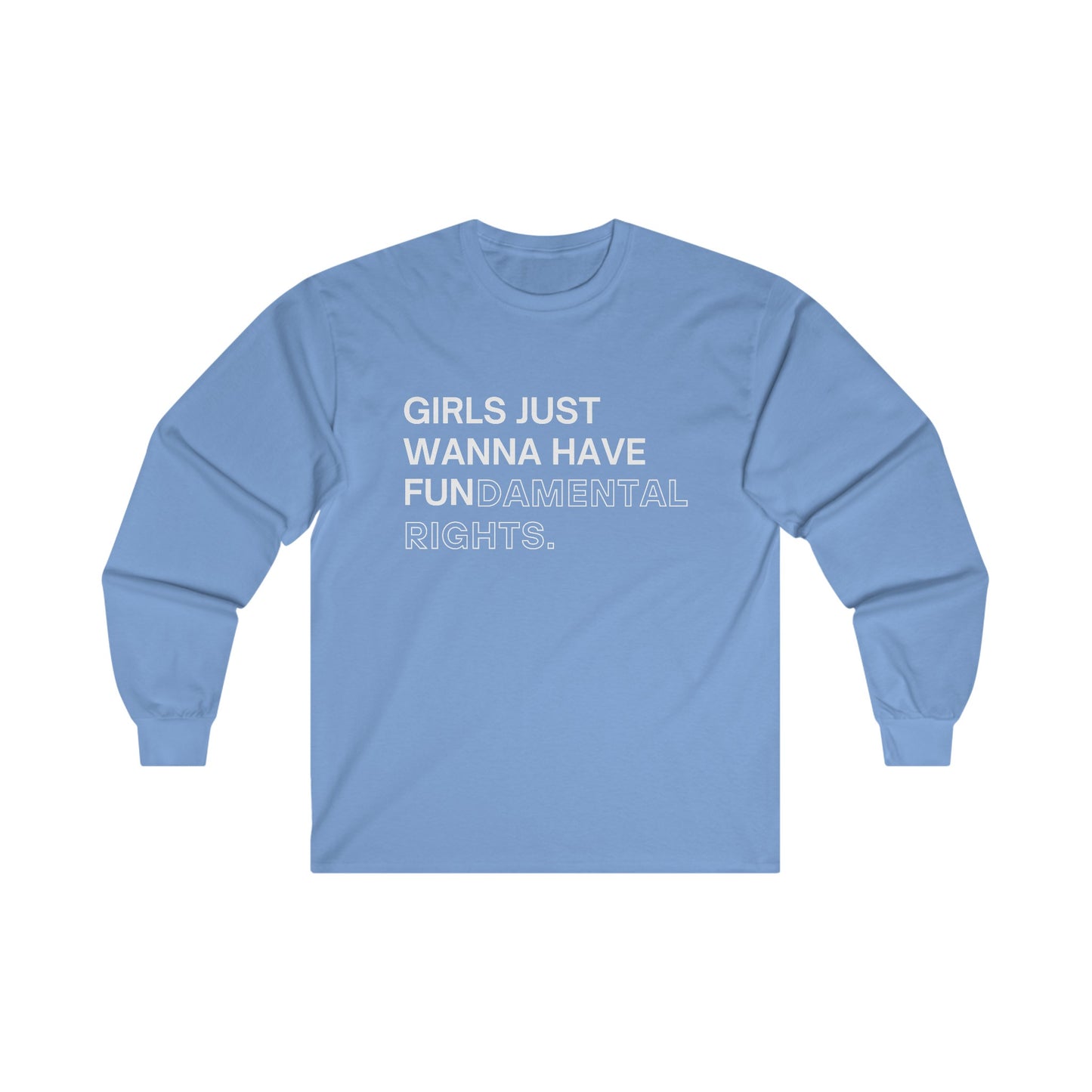 Girls Just Wanna Have Fun(damental Rights) Long Sleeve Tee