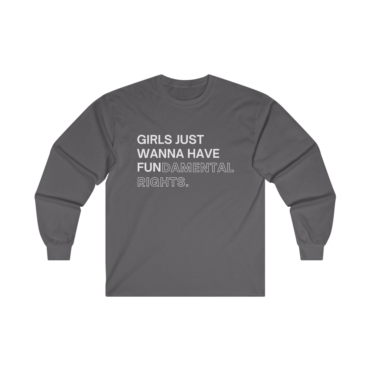 Girls Just Wanna Have Fun(damental Rights) Long Sleeve Tee