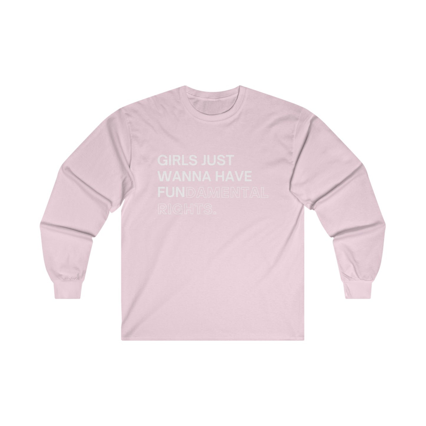 Girls Just Wanna Have Fun(damental Rights) Long Sleeve Tee