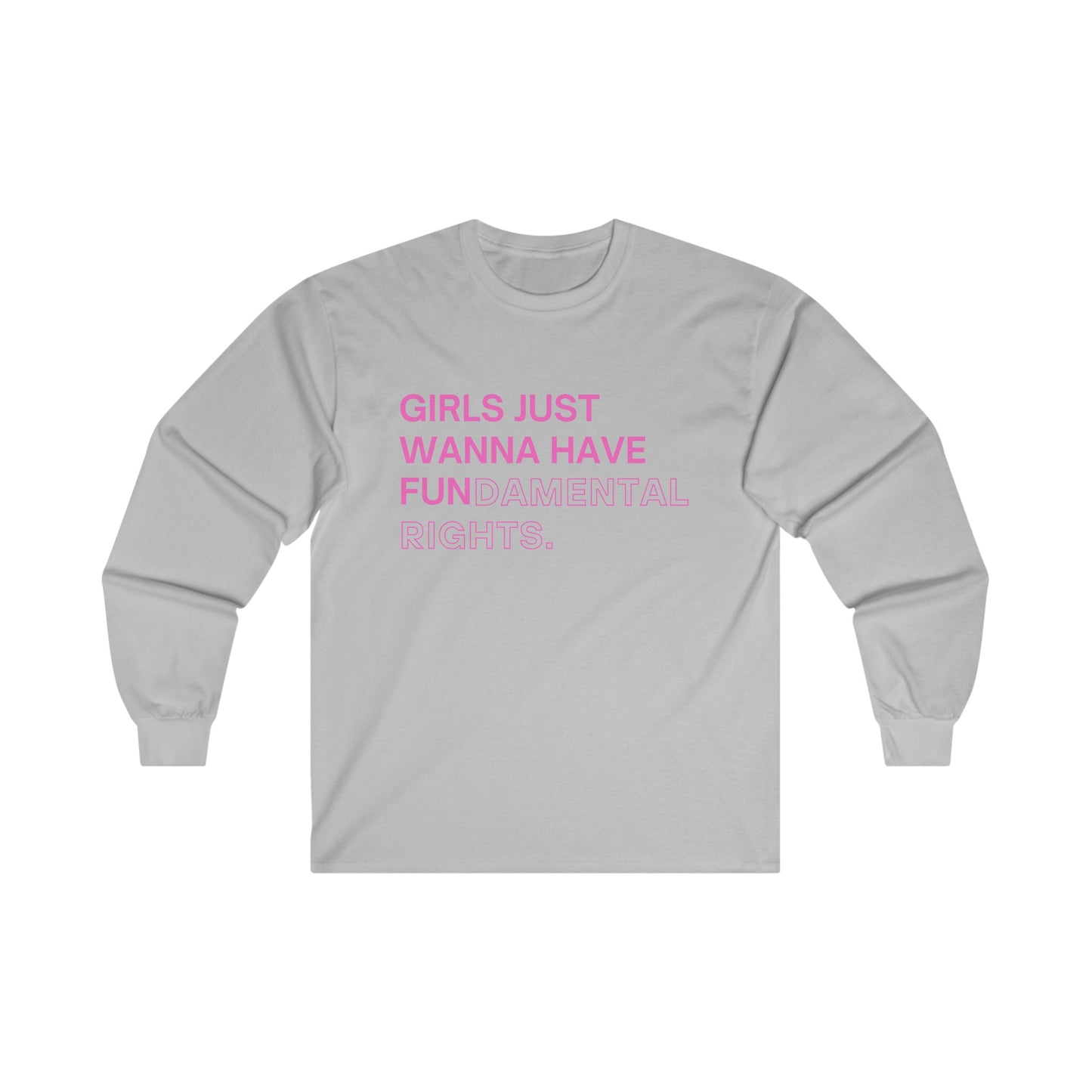 Girls Just Wanna Have Fun(damental Rights) Long Sleeve Tee