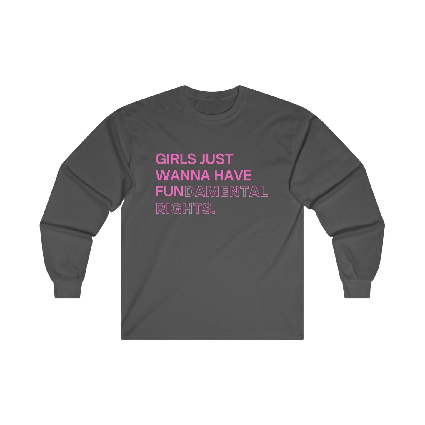 Girls Just Wanna Have Fun(damental Rights) Long Sleeve Tee