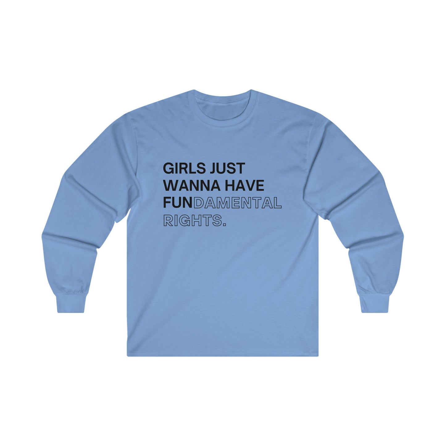 Girls Just Wanna Have Fun(damental Rights) Long Sleeve Tee