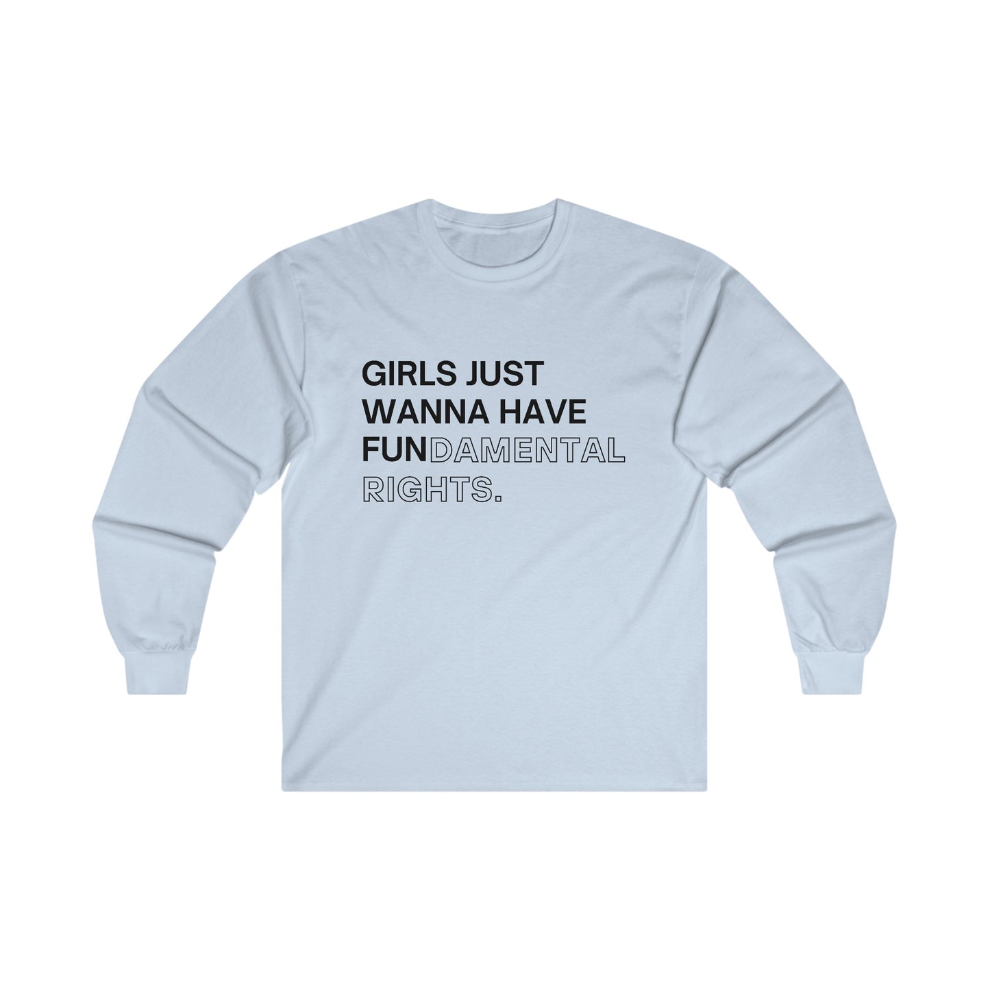 Girls Just Wanna Have Fun(damental Rights) Long Sleeve Tee